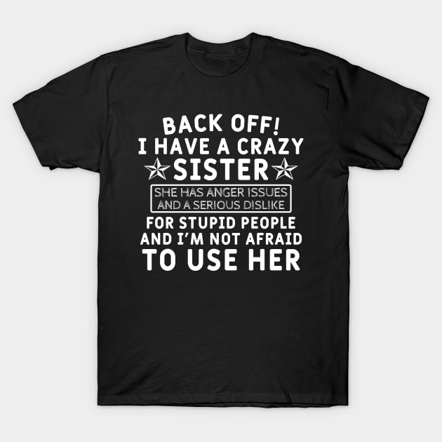 Back off! i Have a Crazy Sister T-Shirt by Yyoussef101